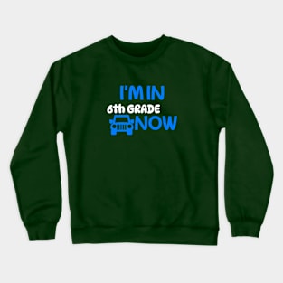 I’m In 6th Grade Now Crewneck Sweatshirt